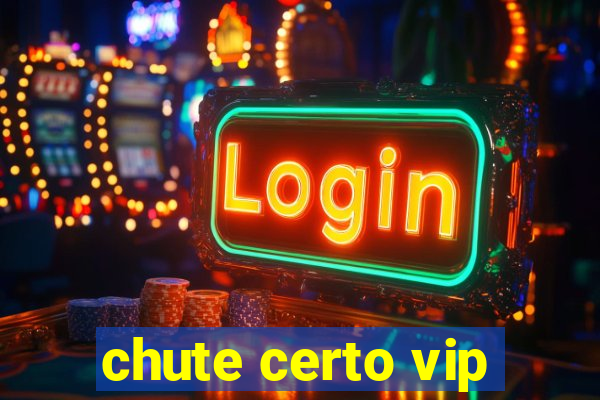 chute certo vip